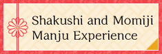 Shakushi and Momiji Manju Experience